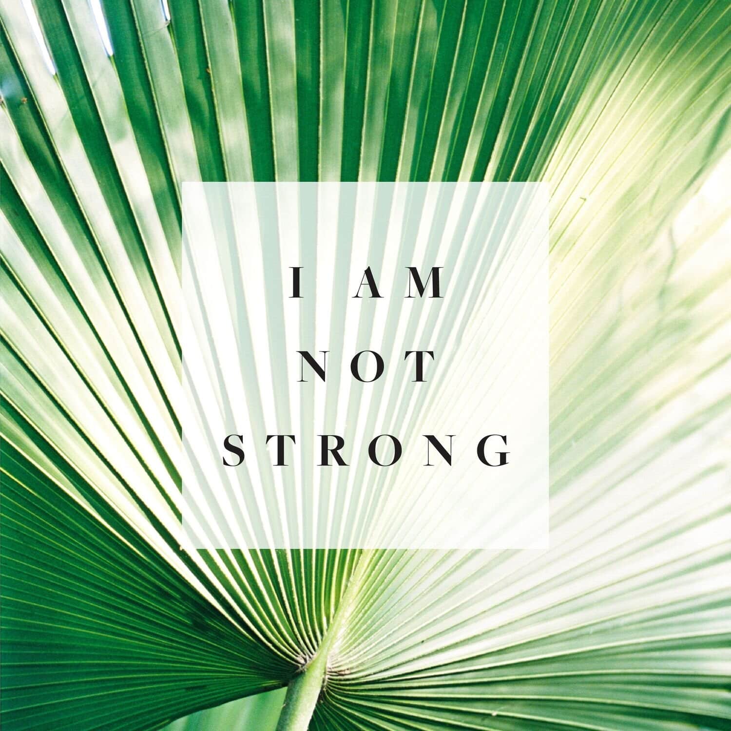i am not strong.jpg